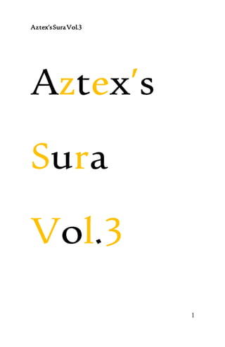 Aztex’sSuraVol.3
1
Aztex’s
Sura
Vol.3
 
