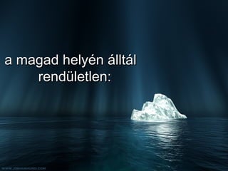 a magad helyén álltál rendületlen: 