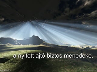 a nyitott ajtó biztos menedéke. 