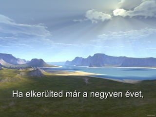 Ha elkerülted már a negyven évet, 