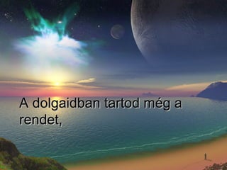 A dolgaidban tartod még a rendet,   