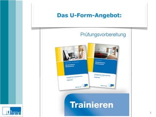 Das U-Form-Angebot:




                      3
 
