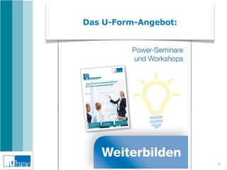 Das U-Form-Angebot:




                      3
 