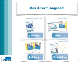 Das U-Form-Angebot:




                      3
 