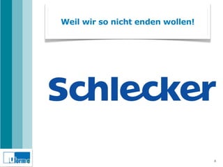 Weil wir so nicht enden wollen!




                                  8
 