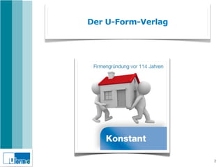 Der U-Form-Verlag




                    2
 