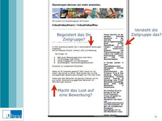 Versteht die
Begeistert das Ihr   Zielgruppe das?
  Zielgruppe?




Macht das Lust auf
 eine Bewerbung?




                                19
 