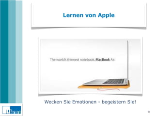 Lernen von Apple




Wecken Sie Emotionen - begeistern Sie!

                                         21
 