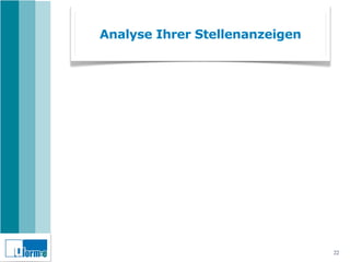 Analyse Ihrer Stellenanzeigen




                                22
 