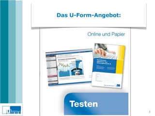 Das U-Form-Angebot:




                      3
 