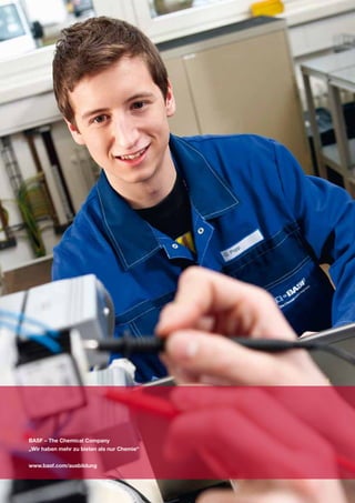 BASF – The Chemical Company
„Wir haben mehr zu bieten als nur Chemie“


www.basf.com/ausbildung
 