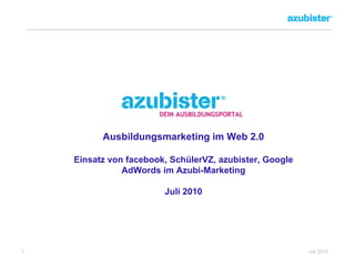 Ausbildungsmarketing im Web 2.0 Einsatz von facebook, SchülerVZ, azubister, Google AdWords im Azubi-Marketing Juli 2010 