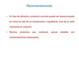 • Un tipo de alimento o producto concreto puede ser desaconsejado
en virtud no solo de un componente o ingrediente, sino d...