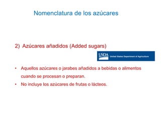 Nomenclatura de los azúcares
2) Azúcares añadidos (Added sugars)
• Aquellos azúcares o jarabes añadidos a bebidas o alimen...