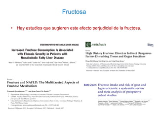 Fructosa
• Hay estudios que sugieren este efecto perjudicial de la fructosa.
 