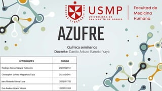 AZUFRE
Química seminarios
Docente: Danilo Arturo Barreto Yaya
 