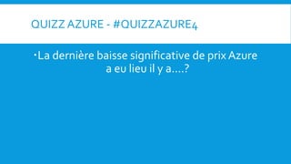 QUIZZ AZURE - #QUIZZAZURE4
La dernière baisse significative de prix Azure
a eu lieu il y a....?
 