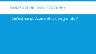 QUIZZ AZURE - #QUIZZAZURE2
Qu'est-ce qu'Azure Stack en 3 mots ?
 