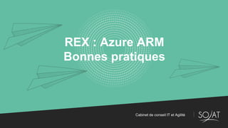 Cabinet de conseil IT et Agilité
REX : Azure ARM
Bonnes pratiques
 