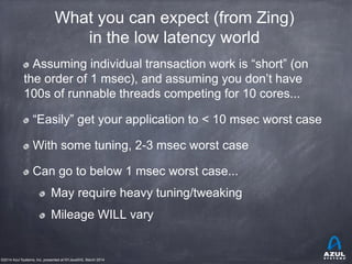 ©2014 Azul Systems, Inc. presented at NYJavaSIG, March 2014
What you can expect (from Zing)
in the low latency world
Assum...