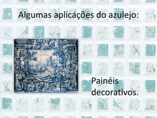 Algumas aplicações do azulejo:Painéis decorativos.