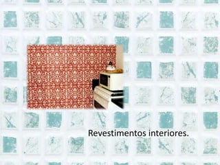 Revestimentos interiores.