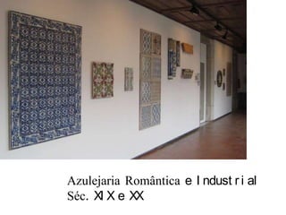 Azulejaria Romântica e Industrial Séc. XIX e XX