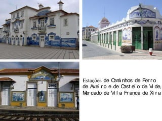 Estações de Caminhos de Ferrode Aveiro e de Castelo de Vide,Mercado de Vila Franca de Xira de Xira