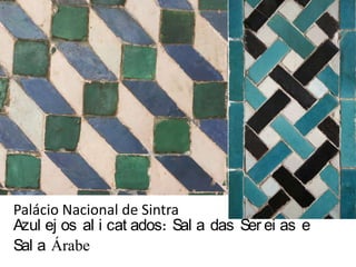 Palácio Nacional de Sintra Azulejos alicatados: Sala das Sereias e Sala ÁrabeAzulejaria de Sevilha