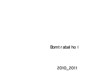 Bom trabalho !    2010_2011