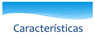 Características
 