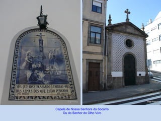 Capela de Nossa Senhora do Socorro
Ou do Senhor do Olho Vivo
 