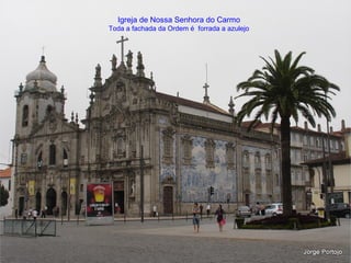 Igreja de Nossa Senhora do Carmo
Toda a fachada da Ordem é forrada a azulejo
 