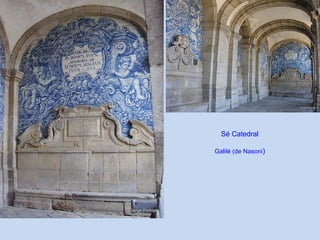 Sé Catedral
Galilé (de Nasoni)
 