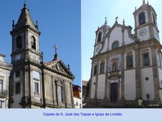 Capela de S. José das Taipas e Igreja de Lordelo
 