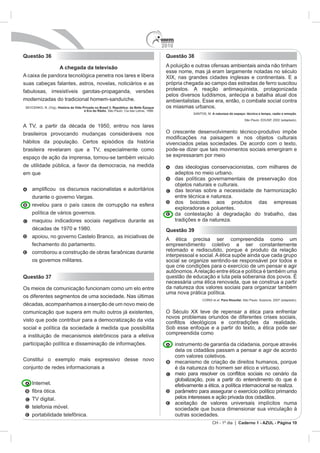2010
CH - 1º dia | Caderno 1 - AZUL - Página 10
Questão 36
A chegada da televisão
História da Vida Privada no Brasil 3. República: da Belle Époque
à Era do Rádio
Questão 37
Internet.
Questão 38
SANTOS, M. A natureza do espaço: técnica e tempo, razão e emoção.
Questão 39
 