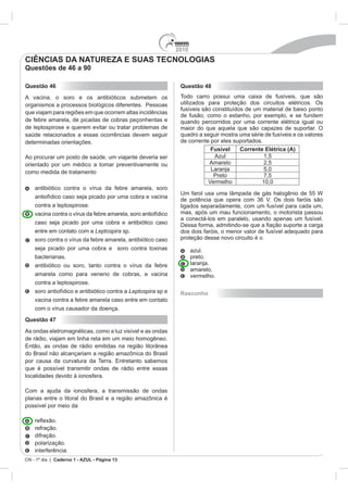 2010
CN - 1º dia | Caderno 1 - AZUL - Página 13
Questão 46
Leptospira
Leptospira
Questão 47
Questão 48
Fusível Corrente Elétrica (A)
Rascunho
CIÊNCIAS DA NATUREZA E SUAS TECNOLOGIAS
Questões de 46 a 90
 