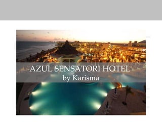 GOURMET INCLUSIVE karisma AZUL SENSATORI HOTEL  by Karisma 