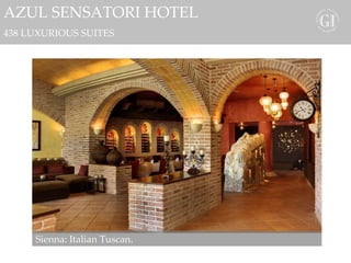 AZUL SENSATORI HOTEL 438 LUXURIOUS SUITES Sienna: Italian Tuscan. 
