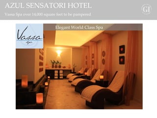 AZUL SENSATORI HOTEL Vassa Spa over 14,000 square feet to be pampered Elegant World Class Spa 