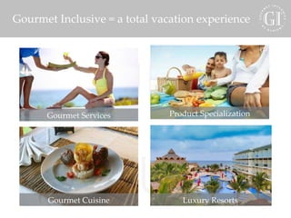 GOURMET INCLUSIVE karisma Gourmet Inclusive = a total vacation experience Gourmet SERVICES Gourmet Cuisine Product Specialization Gourmet Services Luxury Resorts  