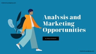 Analysis and
Marketing
Opportunities
by Meliza Andrinich
Andrinich.wordpress.com
Andrinich.wordpress.com
 