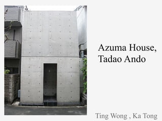 Azuma House,
Tadao Ando




Ting Wong , Ka Tong
 