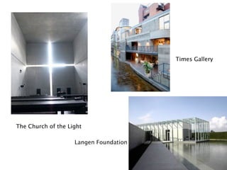 Times Gallery




The Church of the Light

                    Langen Foundation
 