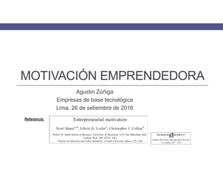 MOTIVACIÓN EMPRENDEDORA
Agustin Zúñiga
Empresas de base tecnológica
Lima, 26 de setiembre de 2016
 