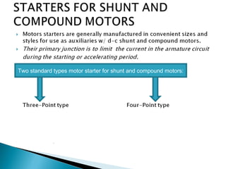 Two standard types motor starter for shunt and compound motors:
 