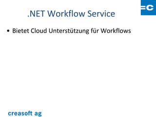 .NET Workflow Service
• Bietet Cloud Unterstützung für Workflows
 