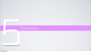 5
mercredi 20 juin 12
                      Conclusion
 