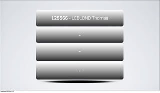 125566 - LEBLOND Thomas


                                 -


                                 -



                                 -



mercredi 20 juin 12
 