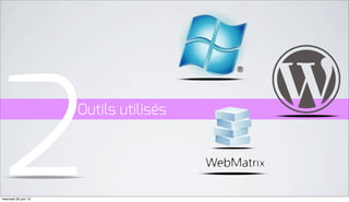 2
mercredi 20 juin 12
                      Outils utilisés
 